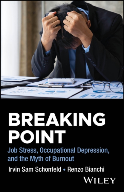 Breaking Point Job Stress, Occupational Depression, and the Myth of Burnout
