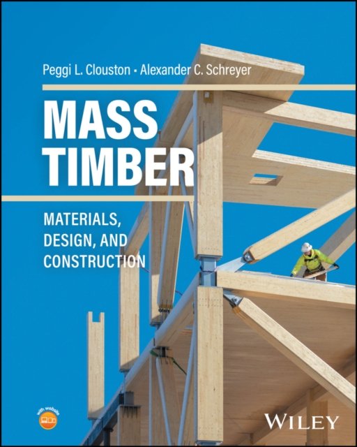 Mass Timber Materials, Design, and Construction Clouston Schreyer Hardback Wiley