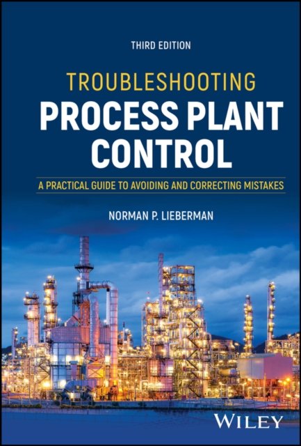 Troubleshooting Process Plant Control: A Practical  Guide to Avoiding and Corre…