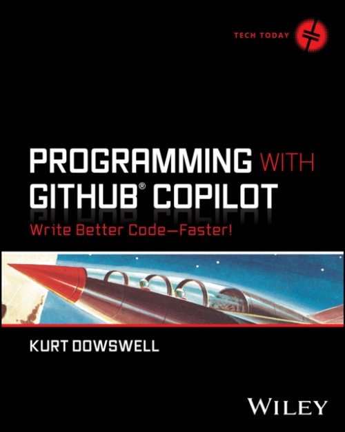 Programming with GitHub Copilot: Write Better Code ––Faster! Dowswell Paperback