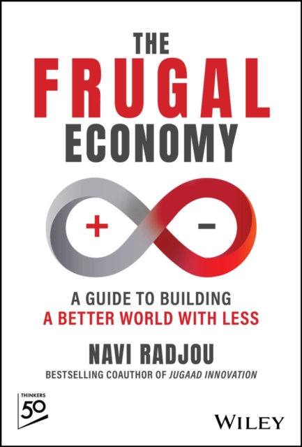 The Frugal Economy: A Guide to Building a Better W orld With Less Radjou