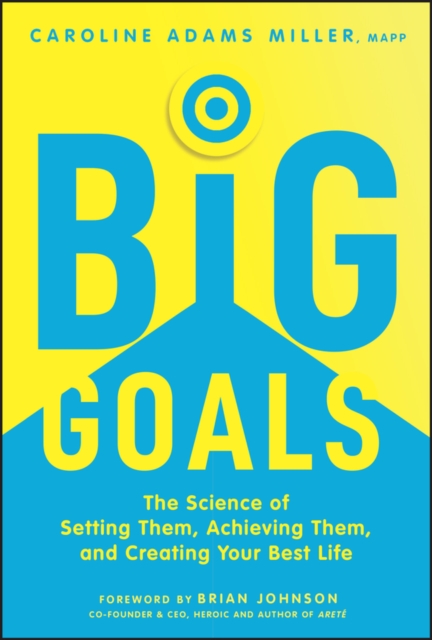Big Goals – The Science of Setting Them, Achieving  Them, and Creating Your Bes…