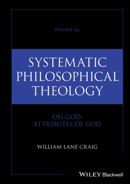 Systematic Philosophical Theology: Volume II On God: Attributes of God CRAIG