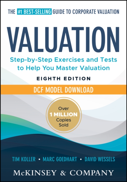 Valuation, Eight Edition + DCF Model Download: Mea suring and Managing the Valu…