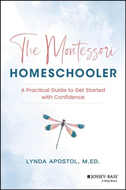 The Montessori Homeschooler: A Practical Guide to Get Started with Confidence