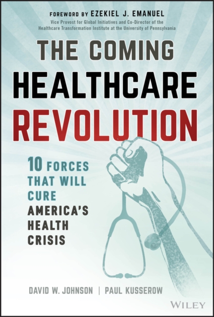 The Coming Healthcare Revolution Johnson Kusserow Hardback John Wiley & Sons