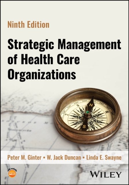 The Strategic Management of Health Care Organizati ons 9th Edition Ginter