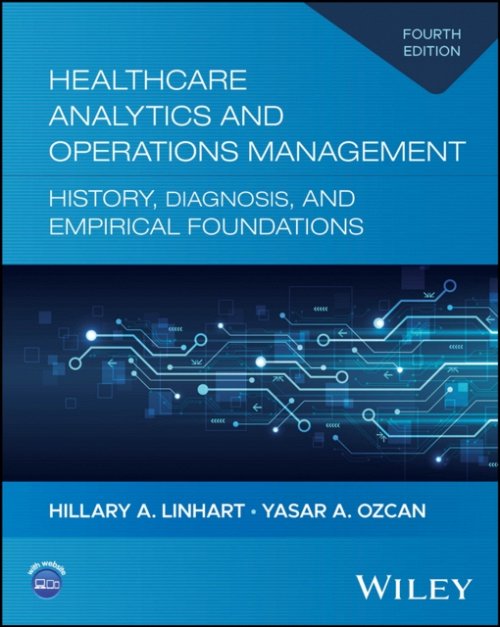 Healthcare Analytics and Operations Management: History, Diagnosis, and Empi… 4e