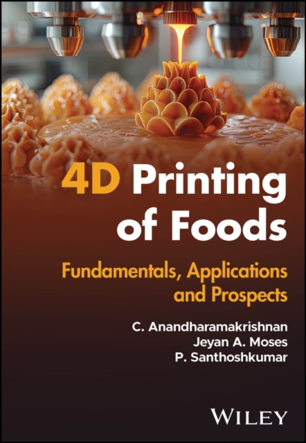 4D Printing of Foods: Fundamentals, Applications a nd Prospects Moses Hardback