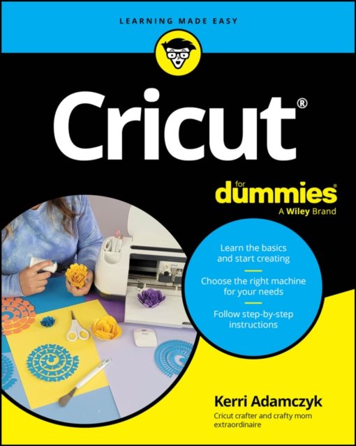 Cricut For Dummies Adamczyk Paperback John Wiley & Sons 9781394309504