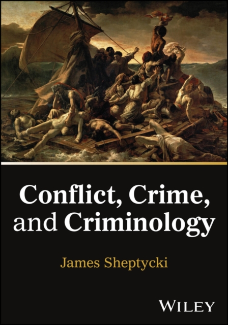 Conflict, Crime, and Criminology Sheptycki Paperback John Wiley & Sons