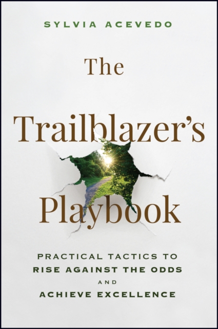 The Trailblazer′s Playbook: Practical Tactics to R ise Against the Odds and Ach…