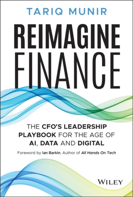Reimagine Finance: A CFO′s Playbook to Lead in the  Age of AI, Data, and Networ…