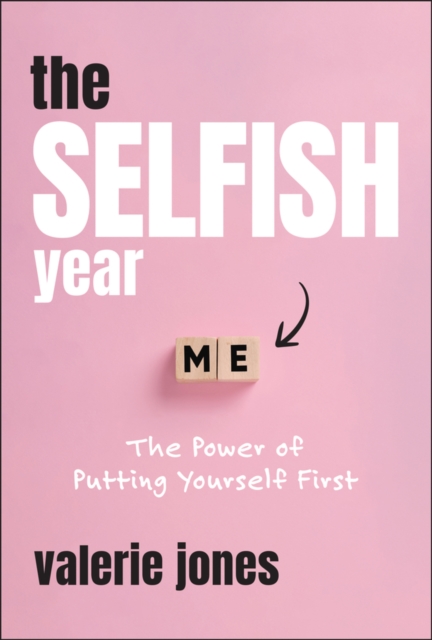The Selfish Year: The Power of Putting Yourself Fi rst Jones Hardback