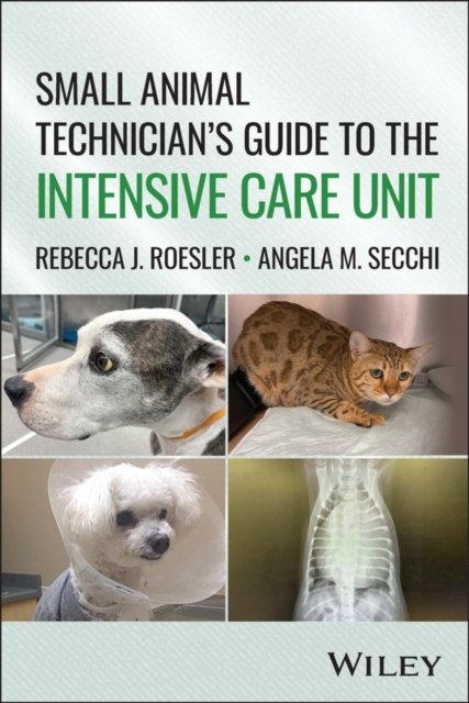A Veterinary Technician′s Guide to the Intensive Care Unit Roesler Secchi