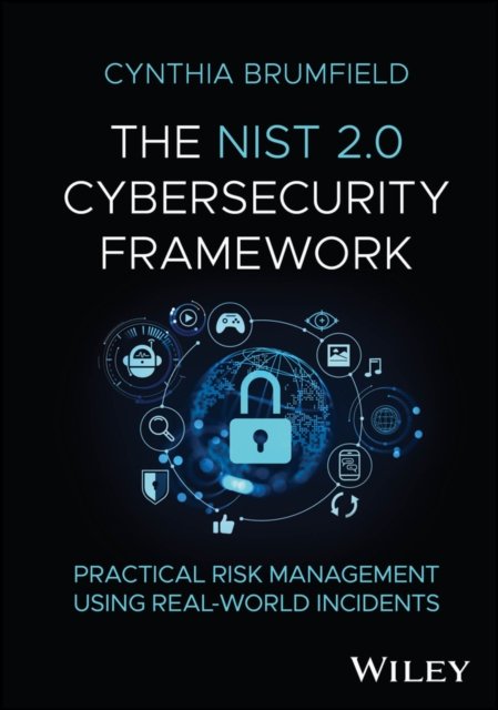 The NIST 2.0 Cybersecurity Framework: Practical Ri sk Management using Real–Wor…