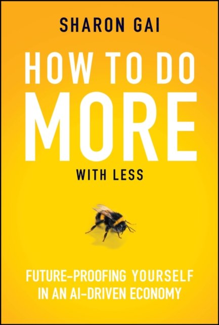 How to Do More with Less Future-Proofing Yourself in an AI-driven Economy Gai