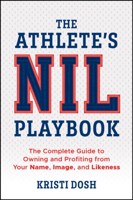 The Athlete′s NIL Playbook: The Complete Guide to Owning and Profiting from You…