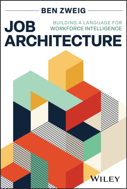 Job Architecture Building a Language for Workforce Intelligence Zweig Hardback