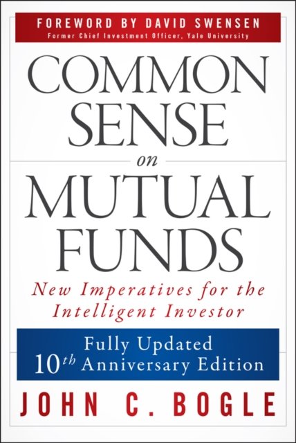 Common Sense on Mutual Funds, Updated 10th Anniversary Edition Bogle Swensen 2e