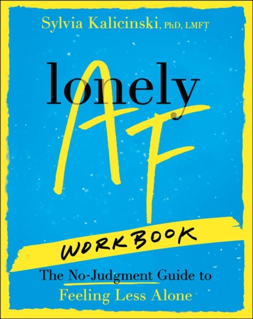 Lonely AF Workbook The No-Judgment Guide to Feeling Less Alone Kalicinski
