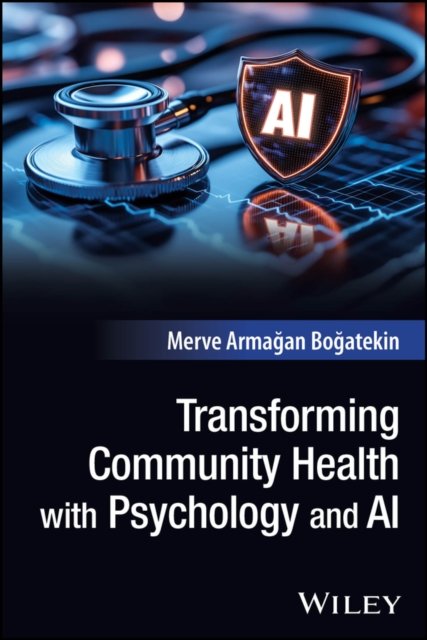 Transforming Community Health with Psychology and AI Armagan Bogatekin Paperback