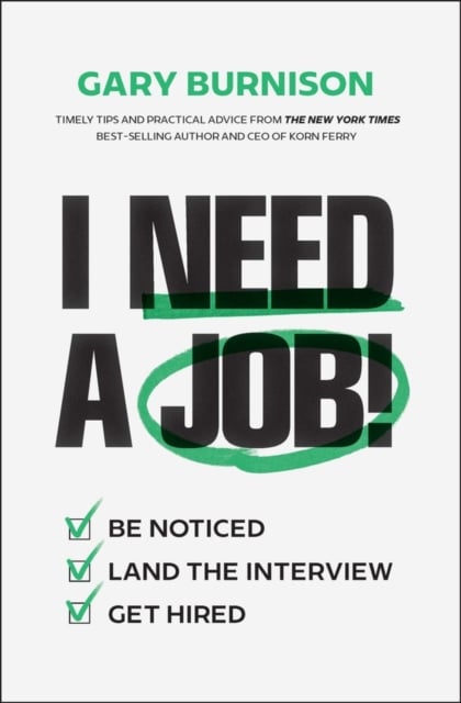 I Need a Job! Be Noticed. Land the Interview. Get Hired. Burnison Hardback Wiley