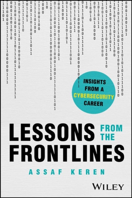 Lessons from the Frontlines Insights from a Cybersecurity Career Keren Paperback