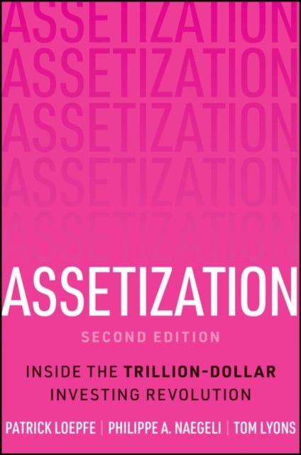 Assetization Inside the Trillion-Dollar Investing Revolution Loepfe Naegeli 2e