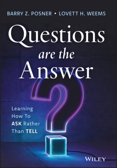 Questions are the Answer Learning How to Ask Rather than Tell Posner Weems Wiley