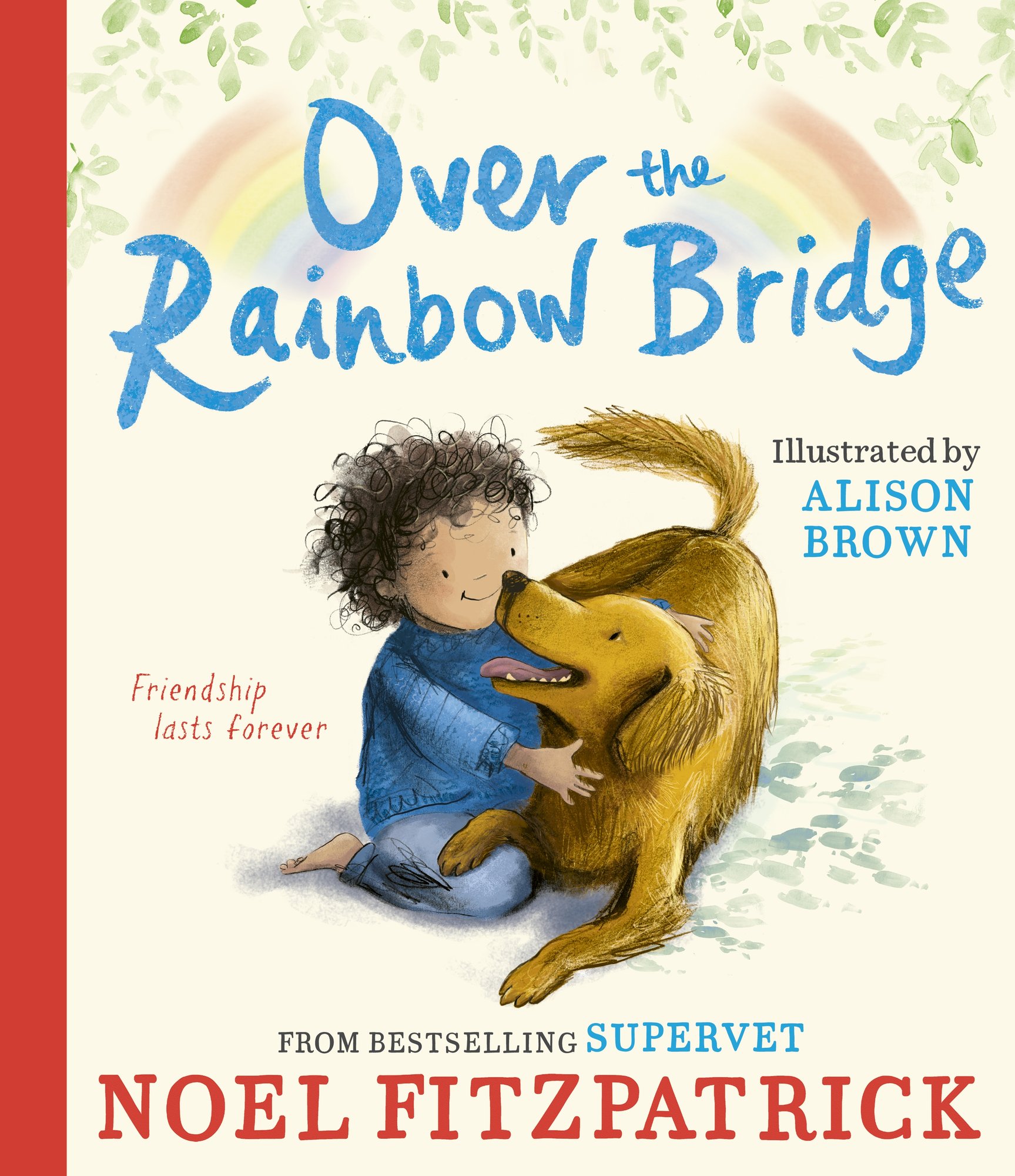 Over the Rainbow Bridge: The debut picture book from the nation's favourite SUPERVET