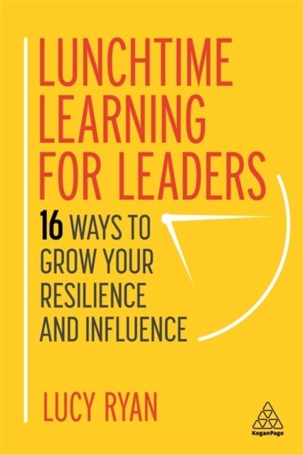 Lunchtime Learning for Leaders – 16 Ways to Grow Your Resilience and Influence