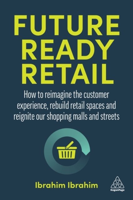 Future–Ready Retail – How to Reimagine the Customer Experience, Rebuild Retail …