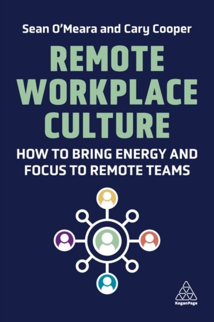 Remote Workplace Culture – How to Bring Energy and Focus to Remote Teams O`meara