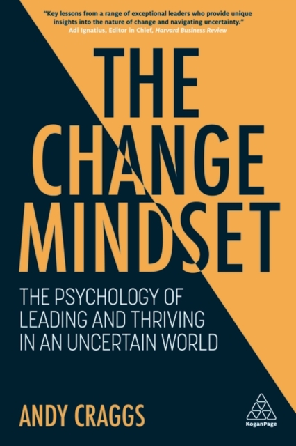 The Change Mindset – The Psychology of Leading and Thriving in an Uncertain Wor…