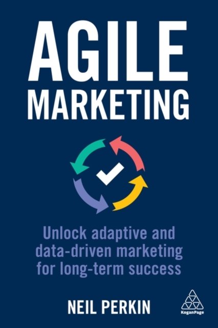 Agile Marketing – Unlock Adaptive and Data–driven Marketing for Long–term Succe…