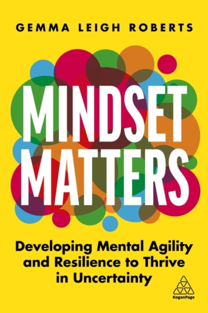 Mindset Matters – Developing Mental Agility and Resilience to Thrive in Uncerta…