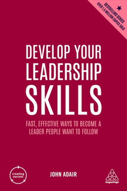 Develop Your Leadership Skills – Fast, Effective Ways to Become a Leader People…