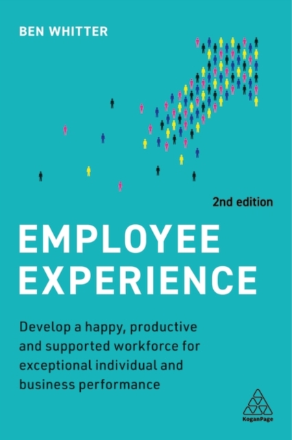Employee Experience – Develop a Happy, Productive and Supported Workforce for E…
