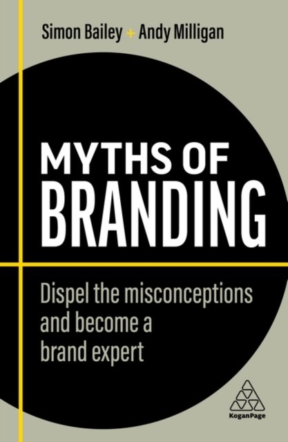 Myths of Branding – Dispel the Misconceptions and Become a Brand Expert Bailey