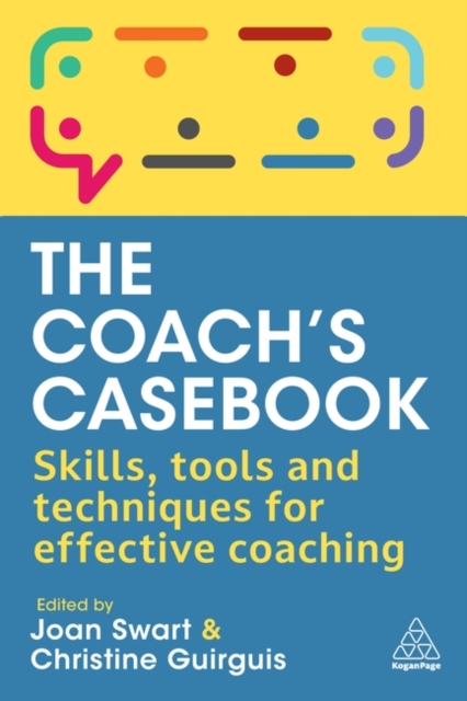 The Coach`s Casebook – Skills, Tools and Techniques for Effective Coaching Swart