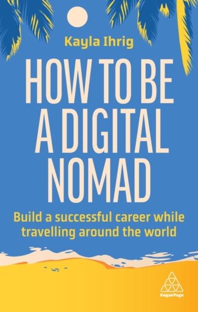 How to Be a Digital Nomad – Build a Successful Career While Travelling the Worl…