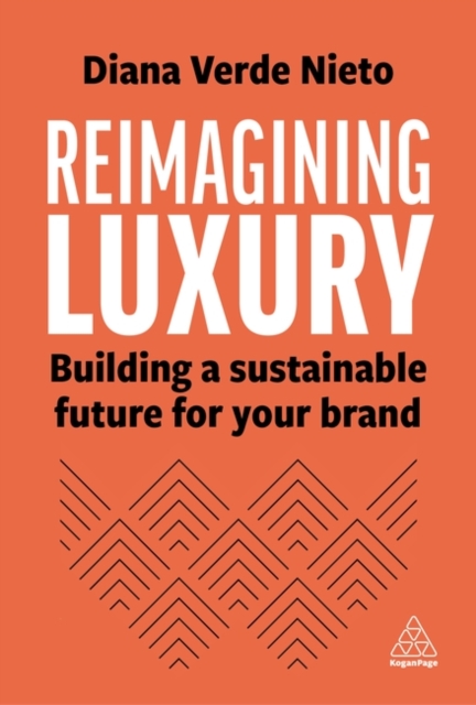 Reimagining Luxury – Building a Sustainable Future for your Brand Nieto Hardback