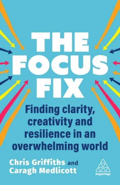 The Focus Fix – Finding Clarity, Creativity and Resilience in an Overwhelming W…