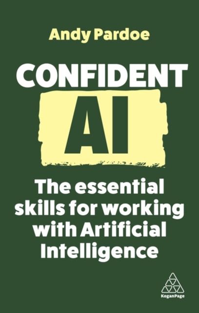 Confident AI – The Essential Skills for Working With Artificial Intelligence