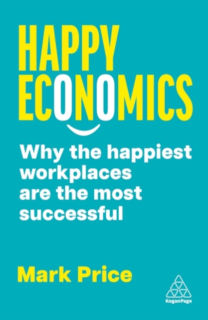 Happy Economics – Why the Happiest Workplaces are the Most Successful Price