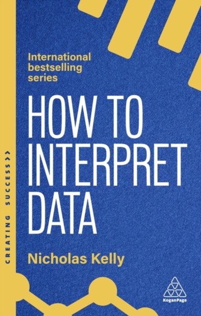 How to Interpret Data – Using Data to Improve Your Influence and Decision–makin…