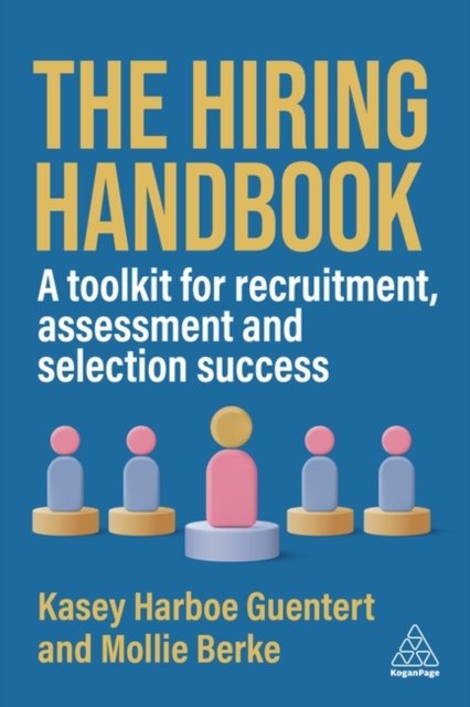 The Hiring Handbook – A Toolkit for Recruitment and Selection Success Guentert