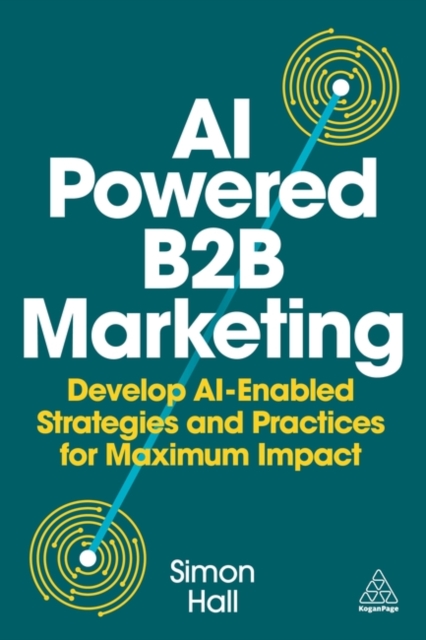 AI Powered B2B Marketing – Develop AI Enabled Strategies and Practices for Maxi…