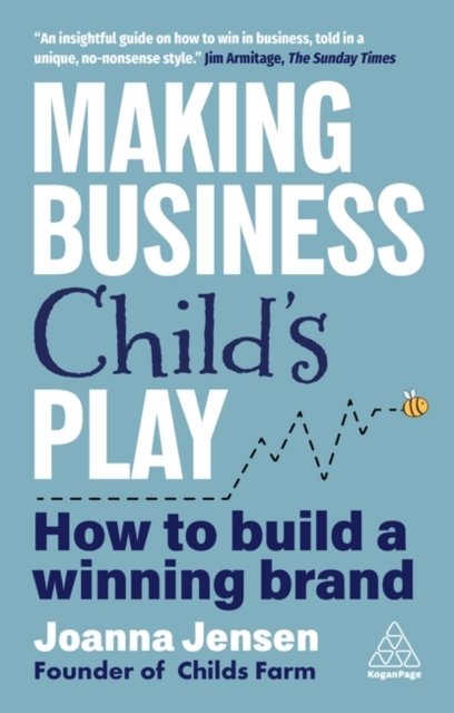 Making Business is Childs Play – How I Built a Winning Brand and You Can Too. T…